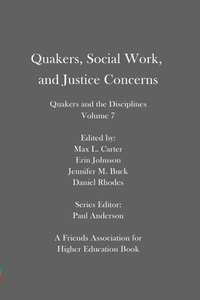 Quakers, Social Work, and Justice Concerns: Quakers and the Disciplines: Volume 7 di Jennifer M. Buck, Daniel Rhodes edito da BOOKBABY
