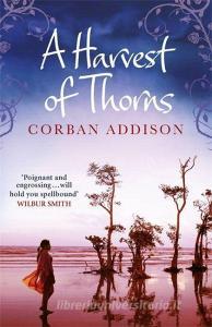 A Harvest of Thorns di Corban Addison edito da Quercus Publishing