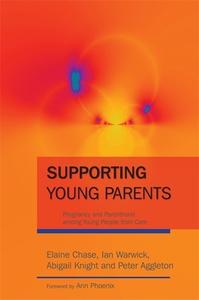 Supporting Young Parents di Elaine Chase, Ian Warwick, Abigail Knight, Peter Aggleton edito da Jessica Kingsley Publishers