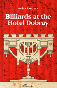 Billiards at the Hotel Dobray di Dusan Sarotar edito da ISTROS BOOKS