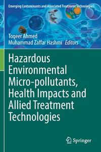 Hazardous Environmental Micro-pollutants, Health Impacts and Allied Treatment Technologies edito da Springer International Publishing