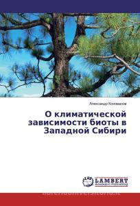 O klimaticheskoj zavisimosti bioty v Zapadnoj Sibiri di Alexandr Konovalov edito da LAP Lambert Academic Publishing