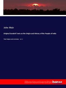 Original Sanskrit Texts on the Origin and History of the People of India di John Muir edito da hansebooks