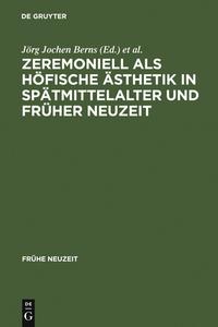 Zeremoniell als höfische Ästhetik in Spätmittelalter und Früher Neuzeit edito da De Gruyter