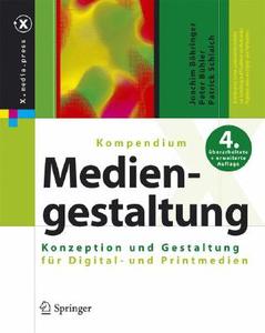 Kompendium Der Mediengestaltung: Konzeption Und Gestaltung Fur Digital- Und Printmedien di Joachim Bahringer, Peter Buhler, Patrick Schlaich edito da Springer
