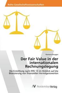 Der Fair Value in der internationalen Rechnungslegung di Ramona Brugger edito da AV Akademikerverlag