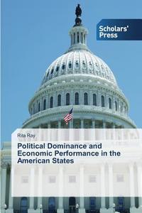 Political Dominance and Economic Performance in the American States di Rita Ray edito da SPS