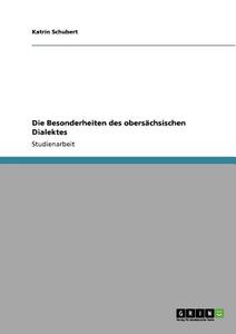 Die Besonderheiten des obersächsischen Dialektes di Katrin Schubert edito da GRIN Publishing