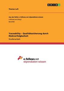 Traceability - Qualitätssicherung durch Rückverfolgbarkeit di Thomas Luft edito da GRIN Verlag