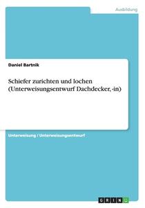 Schiefer Zurichten Und Lochen (Unterweisungsentwurf Dachdecker di Daniel Bartnik edito da Grin Verlag Gmbh