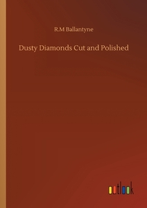 Dusty Diamonds Cut and Polished di R. M Ballantyne edito da Outlook Verlag