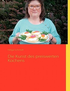 Die Kunst des preiswerten Kochens di Helga Schmidt edito da Books on Demand