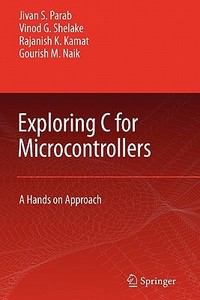 Exploring C for Microcontrollers di Rajanish K. Kamat, G. M. Naik, Jivan Parab, Vinod G Shelake edito da Springer Netherlands