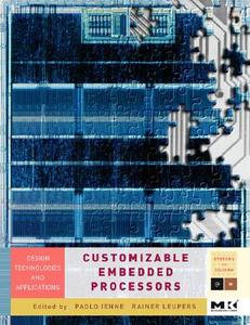 Customizable Embedded Processors: Design Technologies and Applications di Paolo Ienne, Rainer Leupers edito da MORGAN KAUFMANN PUBL INC