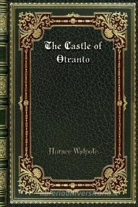 The Castle of Otranto di Horace Walpole edito da Blurb