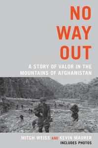 No Way Out: A Story of Valor in the Mountains of Afghanistan di Mitch Weiss, Kevin Maurer edito da Berkley Caliber