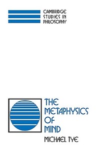 The Metaphysics of Mind di Michael Tye edito da Cambridge University Press