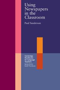 Using Newspapers in the Classroom di Paul Sanderson edito da Cambridge University Press