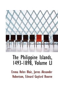 The Philippine Islands, 1493-1898, Volume Li di Emma Helen Blair edito da Bibliolife