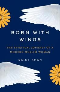 Born with Wings di Daisy Khan edito da Random House USA Inc