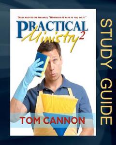 Practical Ministry 2 - Study Guide: Teaching You to Do Whatever God Calls You to Do. di Tom Cannon edito da Preacher's Kid Press