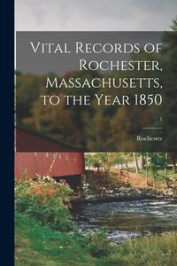 Vital Records of Rochester, Massachusetts, to the Year 1850; 1 edito da LIGHTNING SOURCE INC