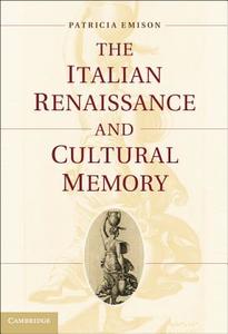 The Italian Renaissance and Cultural Memory di Patricia Emison edito da Cambridge University Press