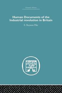 Human Documents of the Industrial Revolution In Britain di E. Royston Pike edito da Routledge