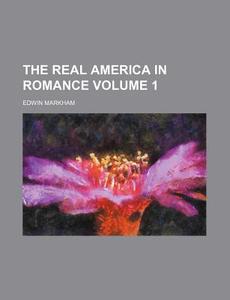 The Real America in Romance Volume 1 di Edwin Markham edito da Rarebooksclub.com