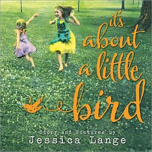It's about a Little Bird di Jessica Lange edito da Sourcebooks Jabberwocky
