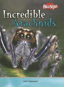 Incredible Arachnids di John Townsend edito da Raintree