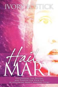 Hail Mary di Ivory Bostick edito da AuthorHouse