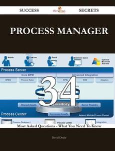 Process Manager 34 Success Secrets - 34 Most Asked Questions on Process Manager - What You Need to Know di David Drake edito da Emereo Publishing
