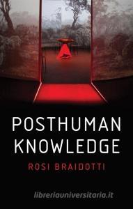 Posthuman Knowledge di Rosi Braidotti edito da Polity Press