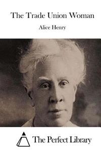 The Trade Union Woman di Alice Henry edito da Createspace
