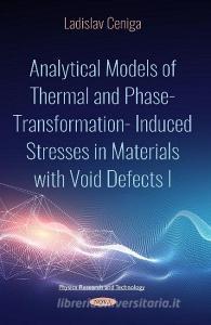 Analytical Models of Thermal and Phase-Transformation Induced Stresses in Materials with Void Defects I di Ladislav Ceniga edito da Nova Science Publishers, Inc