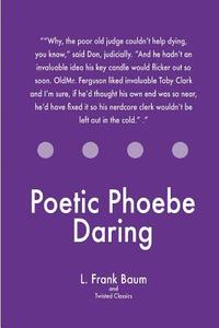 Poetic Phoebe Daring di L. Frank Baum, Twisted Classics edito da Createspace Independent Publishing Platform