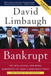 Bankrupt: The Intellectual and Moral Bankruptcy of Today's Democratic Party di David Limbaugh edito da REGNERY PUB INC