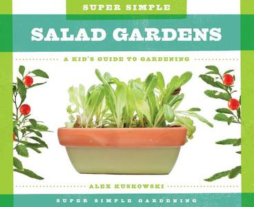 Super Simple Salad Gardens:: A Kid's Guide to Gardening di Alex Kuskowski edito da SUPER SANDCASTLE