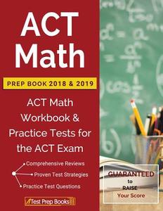 ACT Math Prep Book 2018 & 2019: ACT Math Workbook & Practice Tests for the ACT Exam di Test Prep Books edito da LIGHTNING SOURCE INC