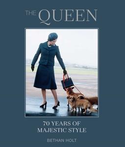 The Queen: 70 Years of Majestic Style di Bethan Holt edito da RYLAND PETERS & SMALL INC