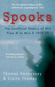 Spooks the Unofficial History of Mi5 from M to Miss X 1909-39 di Thomas Hennessey, Claire Thomas edito da AMBERLEY PUB