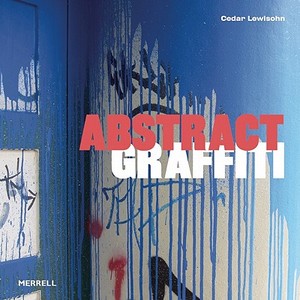 Abstract Graffiti di Cedar Lewisohn edito da Merrell Publishers Ltd