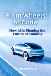 From Wheels to Code di Etienne Psaila edito da Independently Published