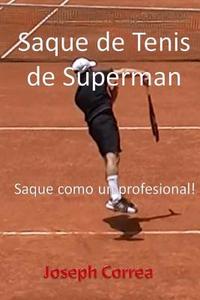 Saque de Tenis de Superman: Saque Como Un Profesional! di Joseph Correa edito da Createspace Independent Publishing Platform