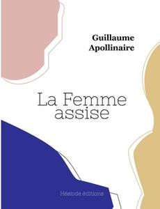 La Femme assise di Guillaume Apollinaire edito da Hésiode éditions