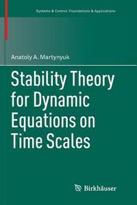 Stability Theory for Dynamic Equations on Time Scales di Anatoly A. Martynyuk edito da Springer International Publishing
