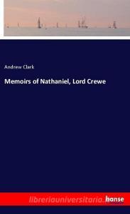Memoirs of Nathaniel, Lord Crewe di Andrew Clark edito da hansebooks