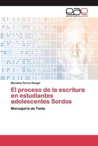 El proceso de la escritura en estudiantes adolescentes Sordos di Moraima Torres Rangel edito da EAE