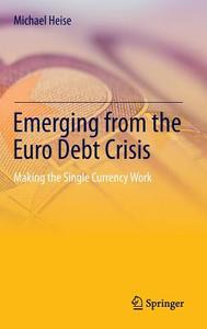 Emerging from the Euro Debt Crisis di Michael Heise edito da Springer-Verlag GmbH